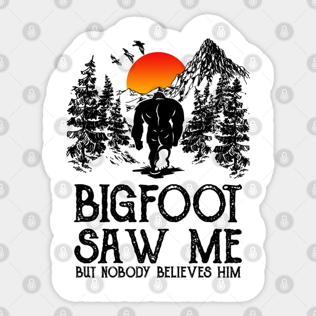 Bigfoot saw me but nobody believes him Sticker by JameMalbie